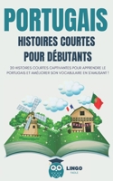 PORTUGAIS Histoires courtes pour débutants: 20 histoires courtes captivantes pour apprendre le portugais et améliorer son vocabulaire en s’amusant ! (French Edition) B0CNK7S2G6 Book Cover