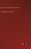 A Treatise on Etching. Text and Plates by Maxime Lalanne. Authorized ed. Translated From the 2d French ed. by S.R. Koehler. With an Introductory Chapter and Notes by the Translator 1016731892 Book Cover