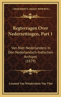 Regtsvragen Over Nederzettingen, Part 1: Van Niet-Nederlanders In Den Nederlandsch-Indischen Archipel (1879) 1167659961 Book Cover