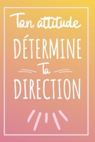 Ton Attitude D�termine Ta Direction - Couverture Gradient: Bonne Rentr�e Scolaire, Carnet De Notes Une Id�e Cadeau Pour Une Fille, Un Gar�on, Un Prof, Une Ma�tresse, Une Institutrice, Un Proche 1088893252 Book Cover