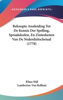 Beknopte Annleiding Tot De Kennis Der Spelling, Spraakdeelen, En Zinteekenen Van De Nederduitschetaal (1778) 1104622343 Book Cover