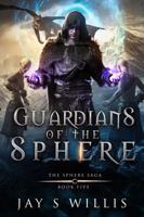 Guardians of the Sphere: An Epic Fantasy Novel (The Sphere Saga) 1737692651 Book Cover