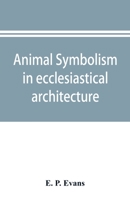 Animal Symbolism in Ecclesiastical Architecture 1016075545 Book Cover