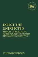 Expect the Unexpected: Aspects of Pragmatic Foregrounding in Old Testament Narratives 056768833X Book Cover