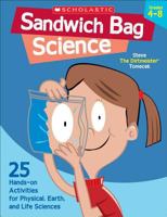 Sandwich Bag Science: 25 Easy, Hands-on Activities That Teach Key Concepts in Physical, Earth, and Life Sciences-and Meet the Science Standards 0439754666 Book Cover