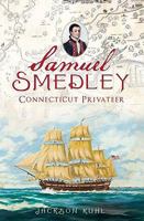 Samuel Smedley, Connecticut Privateer 1609492285 Book Cover