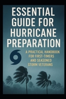 Essential Guide for Hurricane Preparation: A Practical Handbook for First-Timers and Seasoned Storm Veterans B0FHJQMLVW Book Cover