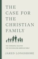 The Case for the Christian Family 1957905255 Book Cover