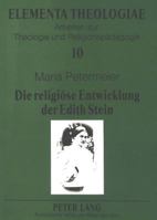 Die Religioese Entwicklung Der Edith Stein: Eine Untersuchung Zur Korrelation Von Lebens- Und Glaubensgeschichte 3631340087 Book Cover
