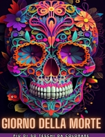 Giorno Dei Morti: Dia de los Muertos- Più di 40 teschi da colorare: Disegni per anti-stress e relax. Pagine a una facciata. B0CG6PZWC3 Book Cover