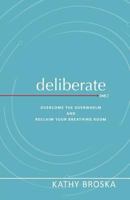 Deliberate: Overcome the Overwhelm and Reclaim Your Breathing Room 1947303228 Book Cover