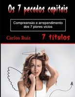 Os 7 pecados capitais: Compreensão e arrependimento dos 7 piores vícios (Portuguese Edition) B085RRZKCQ Book Cover