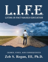 L.I.F.E: Living in Fact-Based Education 1665524154 Book Cover