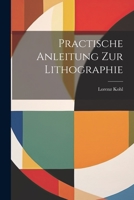 Practische Anleitung Zur Lithographie 1022302221 Book Cover