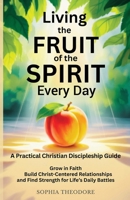 Living the Fruit of the Spirit Every Day B0GTX4FBVG Book Cover