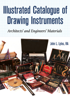 Illustrated Catalogue of Drawing Instruments: Architects and Engineers Materials 1931626464 Book Cover