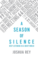 A Season of Silence: Deep Listening in a Noisy World 1786226618 Book Cover