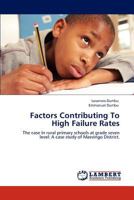 Factors Contributing To High Failure Rates: The case in rural primary schools at grade seven level: A case study of Masvingo District. 3845441593 Book Cover