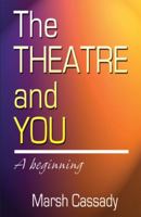 The Theatre and You: An Introductory Text on All Aspects of Theatre 0916260836 Book Cover