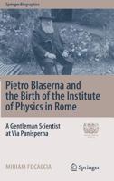 Pietro Blaserna and the Birth of the Institute of Physics in Rome: A Gentleman Scientist at Via Panisperna 3030108244 Book Cover