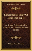 Experimental Study Of Ideational Types: Of School Children On The Basis Of Ten Different Methods (1911) 0526224398 Book Cover