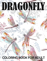 dragonfly coloring books for adult: Adult Coloring Book with Gorgeous Magical Wonderful Dragonflies, Stress Relieving, Relaxing Coloring Book For Grownups, Men, & Women. 1674440677 Book Cover