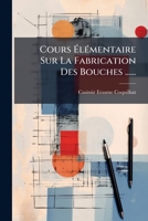 Cours Élémentaire Sur La Fabrication Des Bouches ...... 1248461932 Book Cover