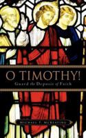 O Timothy! Guard the Deposit of Faith 1602664269 Book Cover