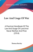 Law And Usage Of War: A Practical Handbook Of The Law And Usage Of Land And Naval Warfare And Prize 1287348831 Book Cover