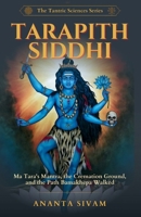 Tarapith Siddhi: Ma Tara's Mantra, the Cremation Ground, and the Path Bamakhepa Walked (The Tantric Sciences) B0HBM725QN Book Cover
