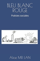 BLEU BLANC ROUGE: Poésies sociales B0C1J2N2VS Book Cover