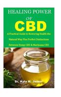 HEALING POWER OF CBD: A Practical Guide to restoring health the Natural way plus perfect distinctions between hemp CBD & Marijuana CBD. 1729058426 Book Cover
