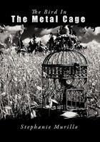 The Bird in the Metal Cage 1463401159 Book Cover