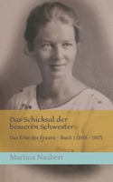 Das Schicksal der besseren Schwester: Ein Historienroman nach wahren Begebenheiten, Das Erbe der Frauen - Buch 1 (1916 - 1917) (German Edition) B0CGC4YC27 Book Cover