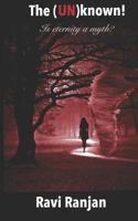 The (un)Known! : Is Eternity a Myth? 1973258366 Book Cover