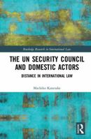 The Un Security Council and Domestic Actors: Distance in International Law 0367872463 Book Cover