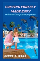 CASTING FISH FLY MADE EASY: An illustrated Guide for fishing performance. B0C9SQHKYV Book Cover