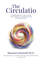 The Circulatio: A Spiraling Process to Get Unstuck and Cultivate Your Authentic Being in Life and Practice B0H24JNB6F Book Cover