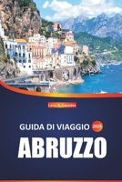 Guida Turistica Dell'abruzzo 2025: Scopri il segreto meglio custodito d'Italia: spiagge, montagne, borghi e mete imperdibili per ogni viaggiatore (Italian Edition) B0F2J833XS Book Cover