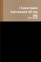 i have been harrassed all my life 1387391542 Book Cover