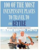 100 of the Most Inexpensive Places to Travel to and Retire in the United States 1493775715 Book Cover