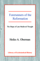 Forerunners of the Reformation: The Shape of Late Medieval Thought (Library of Ecclesiastical History) 0227170458 Book Cover