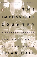 The Impossible Country: A Journey Through the Last Days of Yugoslavia 0140249230 Book Cover