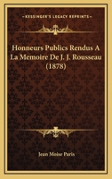 Honneurs Publics Rendus A La Memoire De J. J. Rousseau (1878) 1160826846 Book Cover