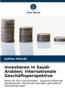 Investieren in Saudi-Arabien; Internationale Geschäftsperspektive: Motive für FDI in Saudi-Arabien - Saudische Wirtschaft, Standortvorteil, Zukunft ... Herausforderungen 620285233X Book Cover