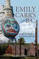 Emily Carr's B.C.: Northern B.C. & Haida Gwaii 1927878039 Book Cover