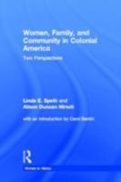 Women, Family and Community in Colonial America: Two Perspectives 0866561919 Book Cover
