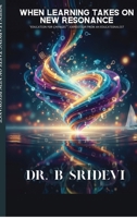 When Learning Takes on New Resonance: Education for changes. Expedition from an Educationalist B0GSBNYPLF Book Cover