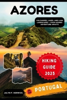 AZORES, PORTUGAL HIKING GUIDE 2025 (Trailblazer: The Ultimate Hiking Guide Series) B0FP5NJVM1 Book Cover
