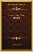 Alsace-Lorraine (Classic Reprint) 1628451785 Book Cover
